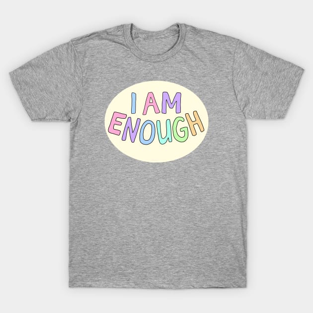 I am Enough T-Shirt by Gold Star Creative